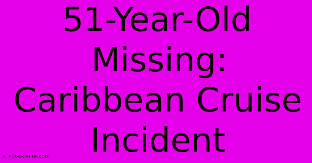 51-Year-Old Missing: Caribbean Cruise Incident