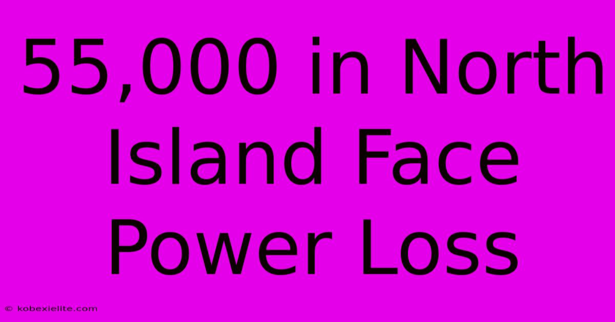 55,000 In North Island Face Power Loss