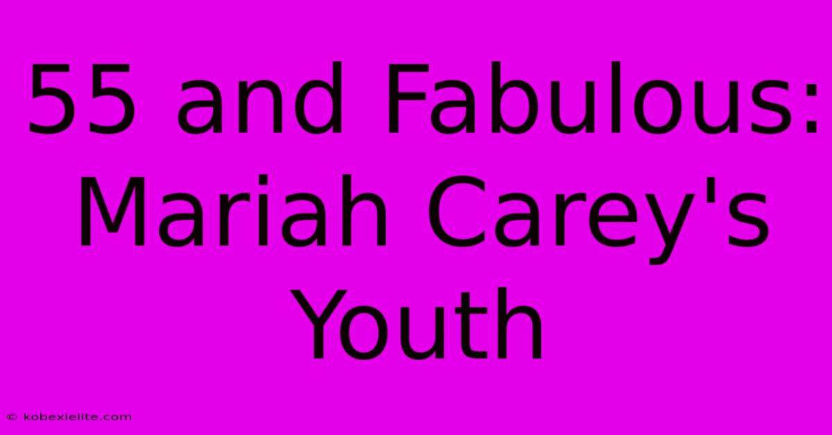 55 And Fabulous: Mariah Carey's Youth