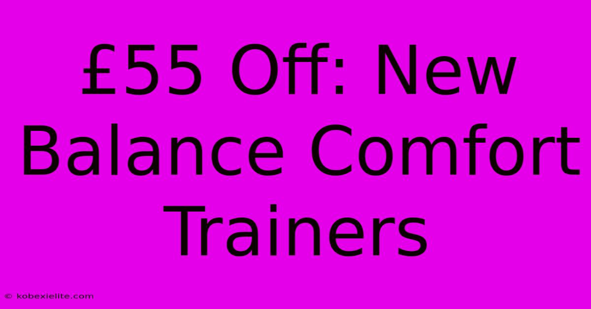 £55 Off: New Balance Comfort Trainers