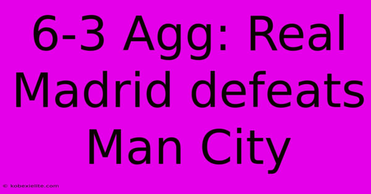 6-3 Agg: Real Madrid Defeats Man City 6-3 Agg: Real Madrid Defeats Man City