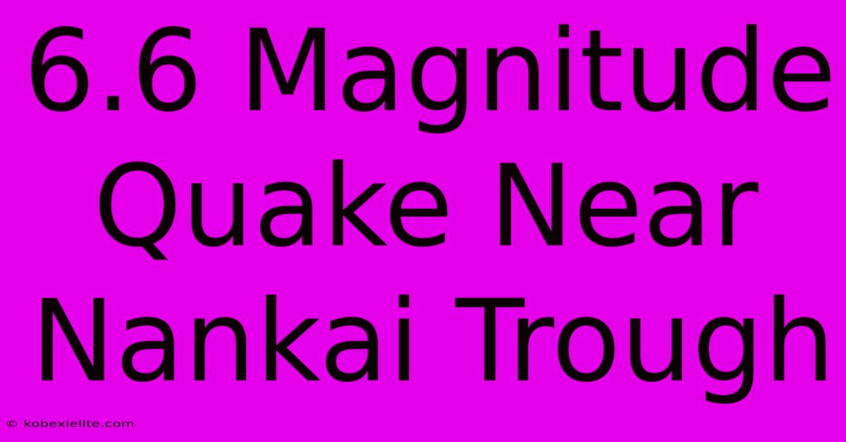 6.6 Magnitude Quake Near Nankai Trough