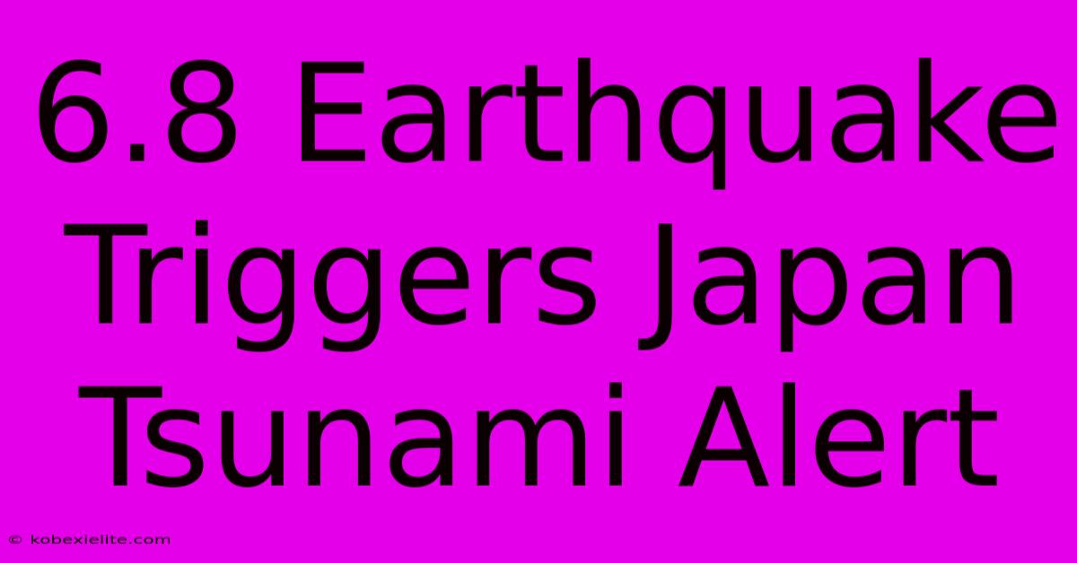 6.8 Earthquake Triggers Japan Tsunami Alert