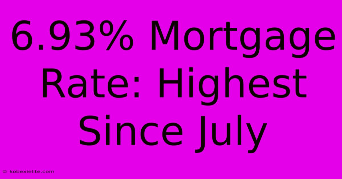 6.93% Mortgage Rate: Highest Since July