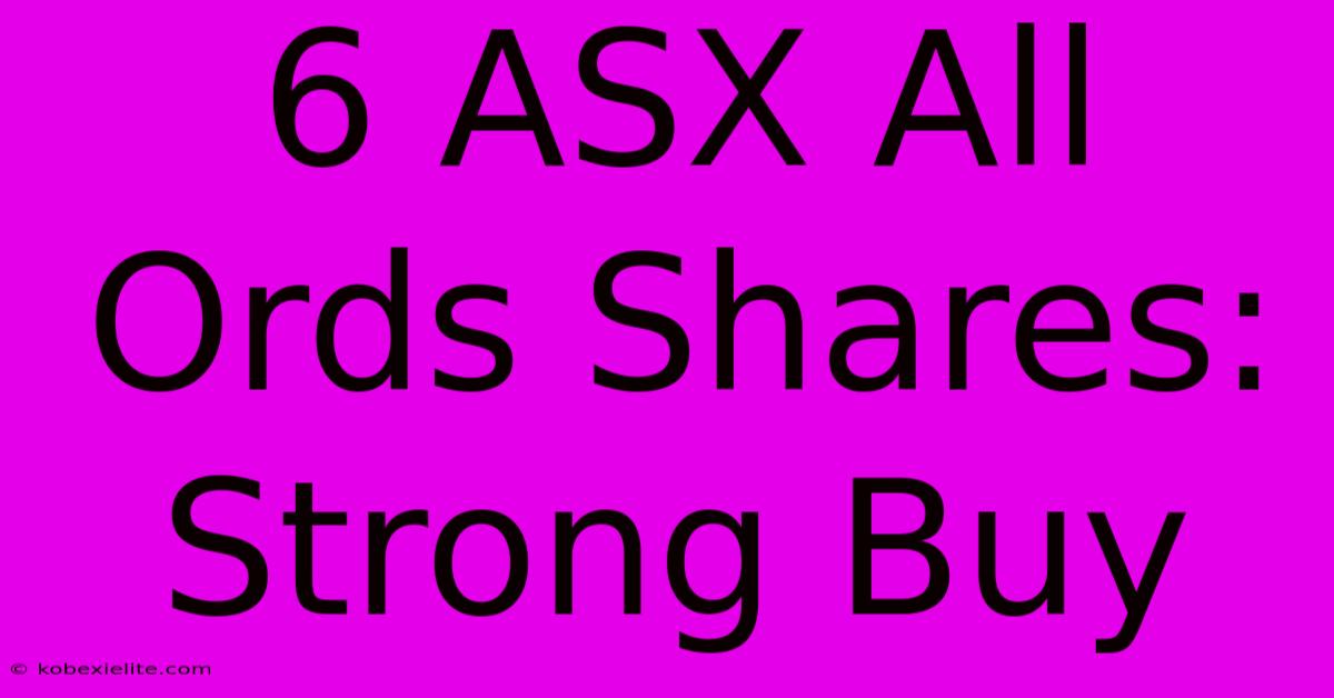 6 ASX All Ords Shares: Strong Buy