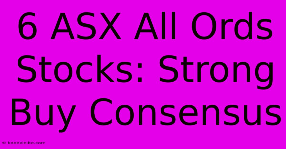 6 ASX All Ords Stocks: Strong Buy Consensus