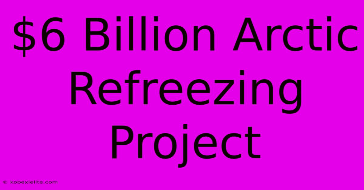 $6 Billion Arctic Refreezing Project $6 Billion Arctic Refreezing Project