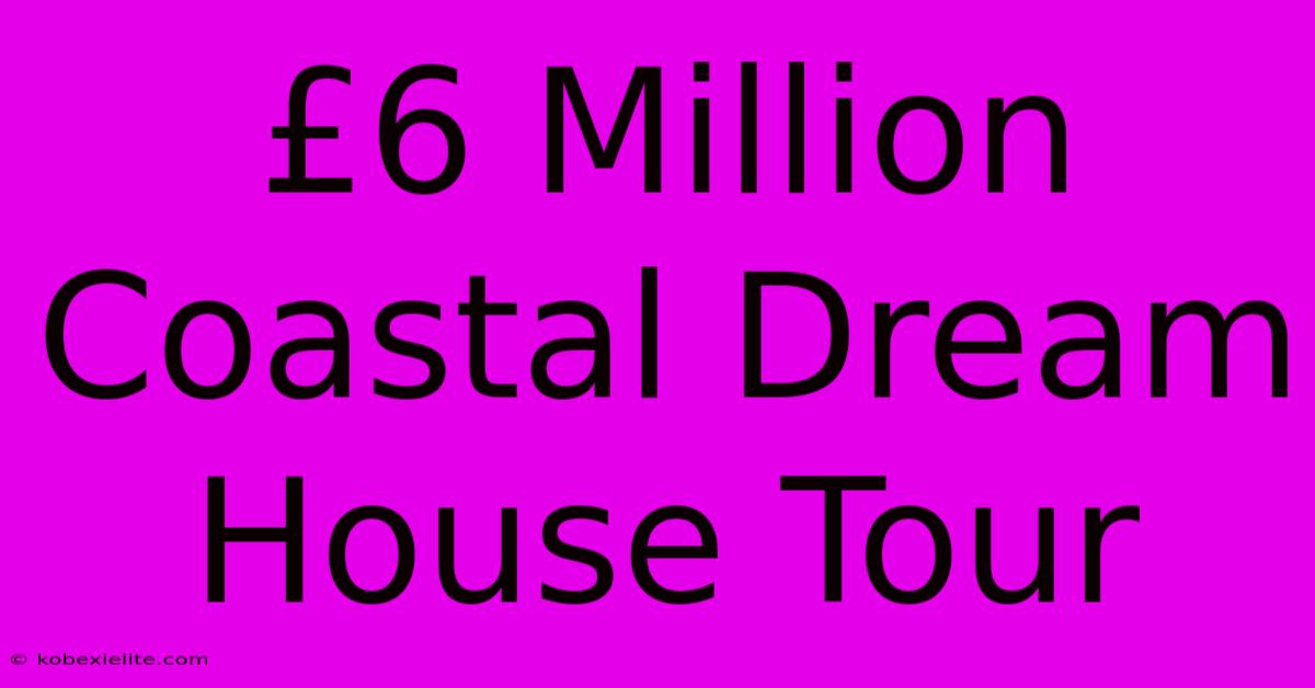 £6 Million Coastal Dream House Tour