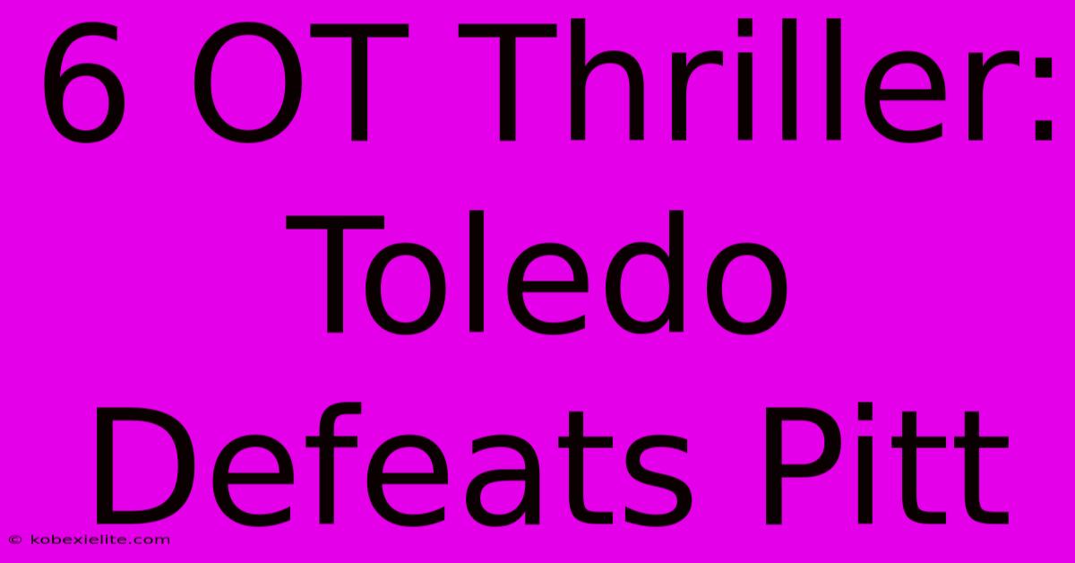 6 OT Thriller: Toledo Defeats Pitt