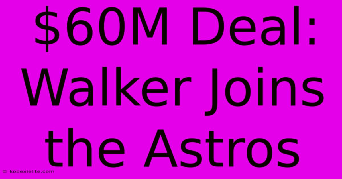 $60M Deal: Walker Joins The Astros