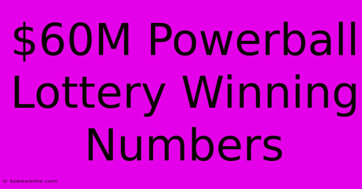 $60M Powerball Lottery Winning Numbers