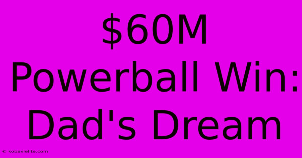 $60M Powerball Win: Dad's Dream