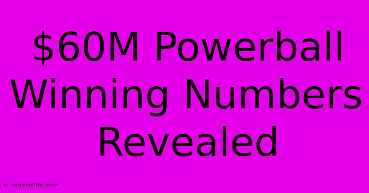 $60M Powerball Winning Numbers Revealed