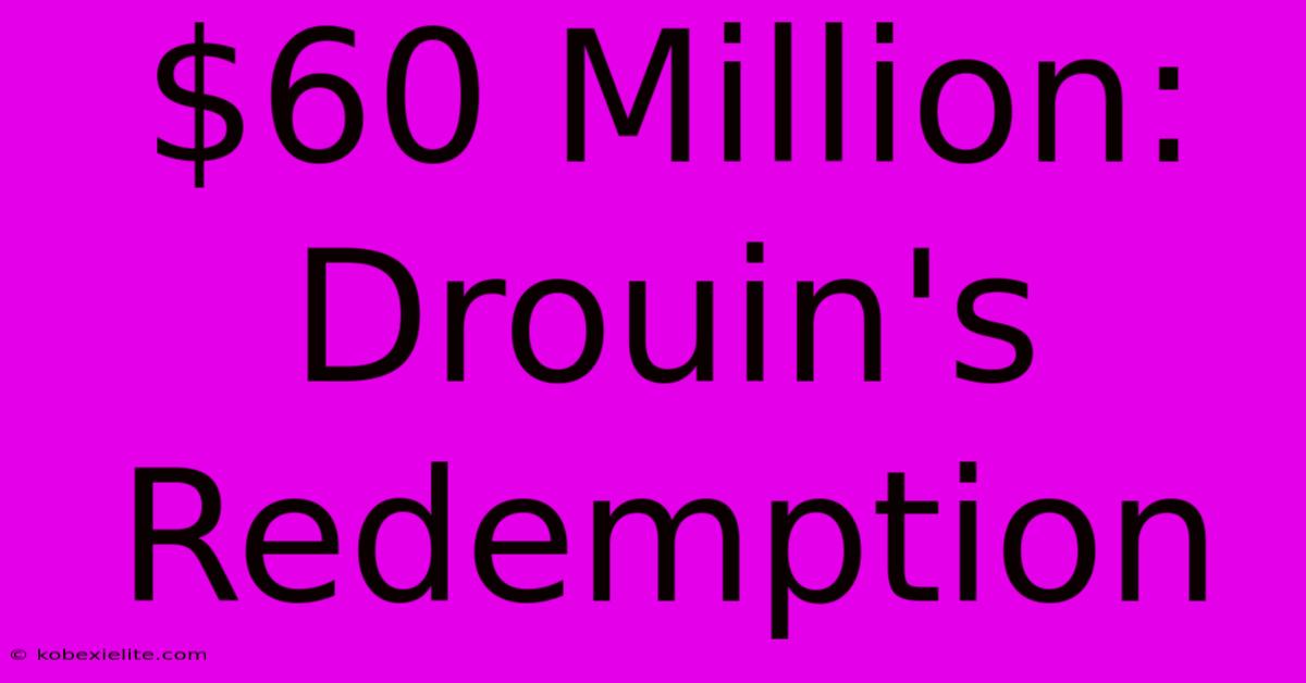 $60 Million: Drouin's Redemption