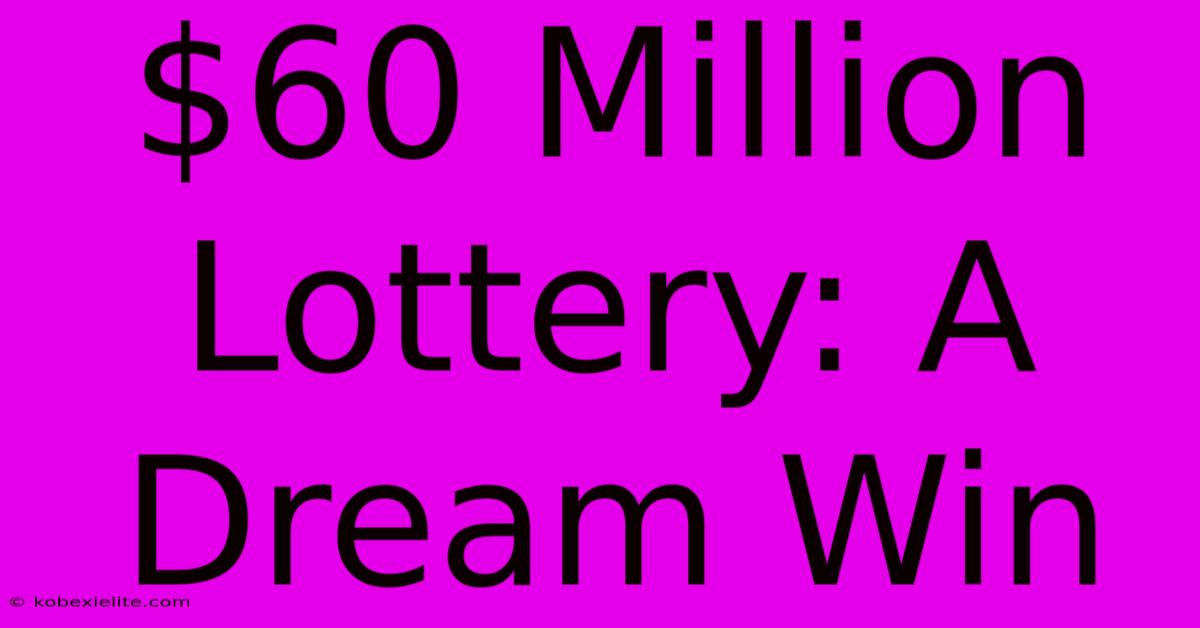 $60 Million Lottery: A Dream Win