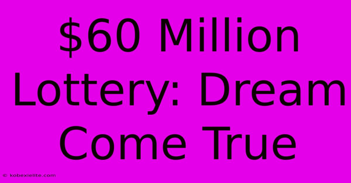 $60 Million Lottery: Dream Come True