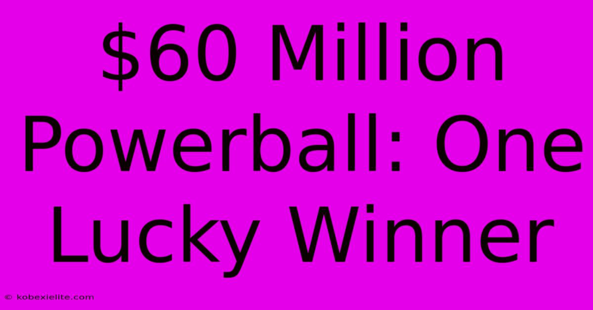 $60 Million Powerball: One Lucky Winner