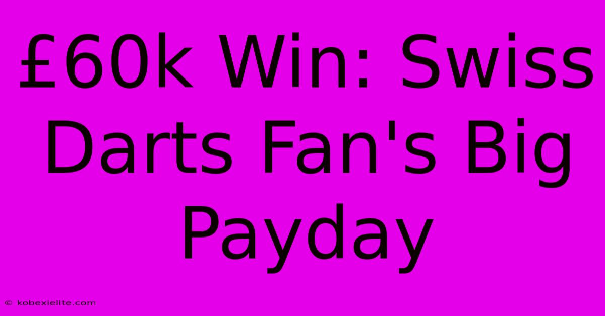 £60k Win: Swiss Darts Fan's Big Payday