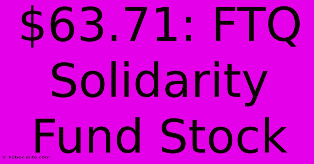 $63.71: FTQ Solidarity Fund Stock