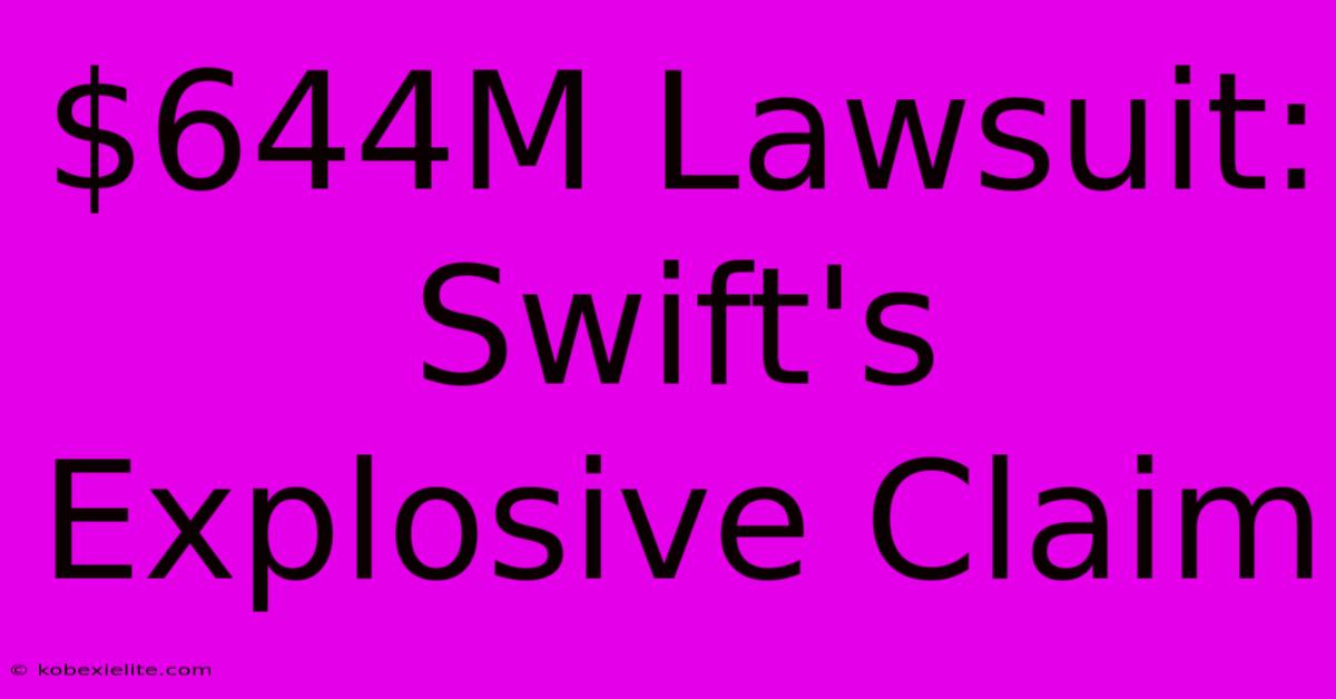 $644M Lawsuit:  Swift's Explosive Claim