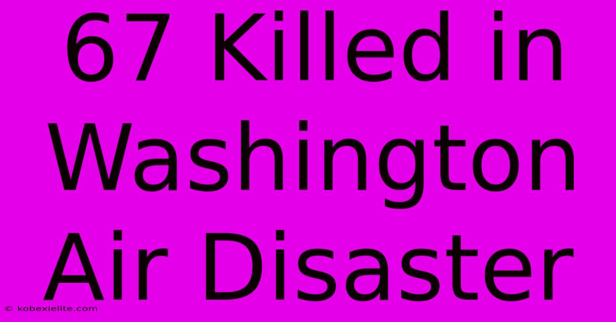 67 Killed In Washington Air Disaster