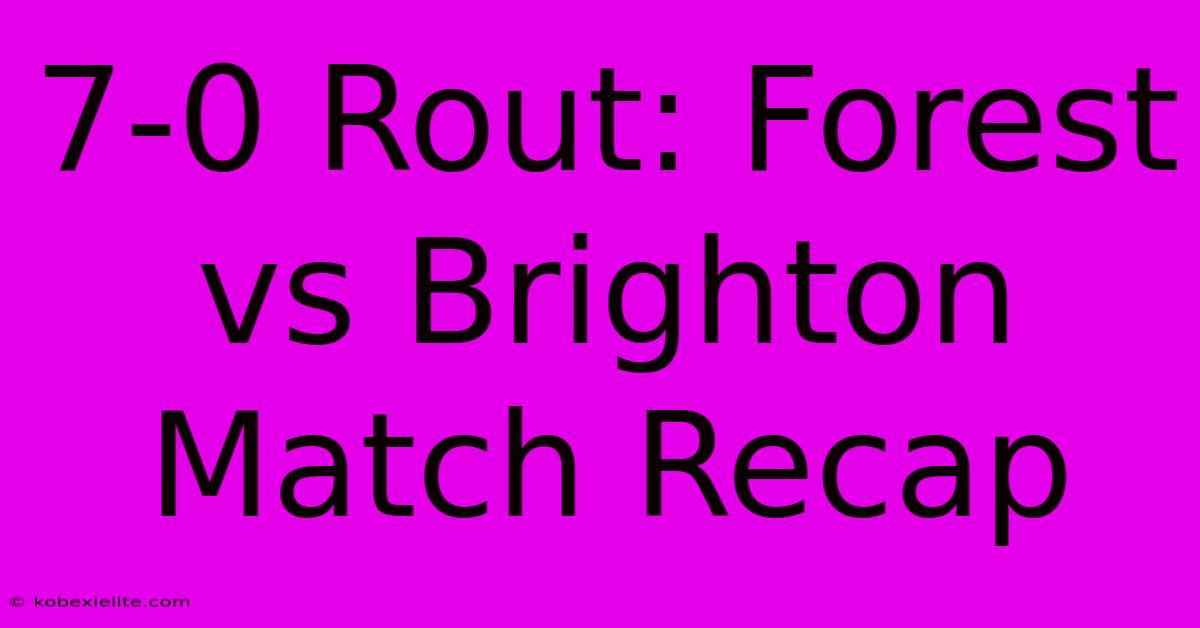 7-0 Rout: Forest Vs Brighton Match Recap