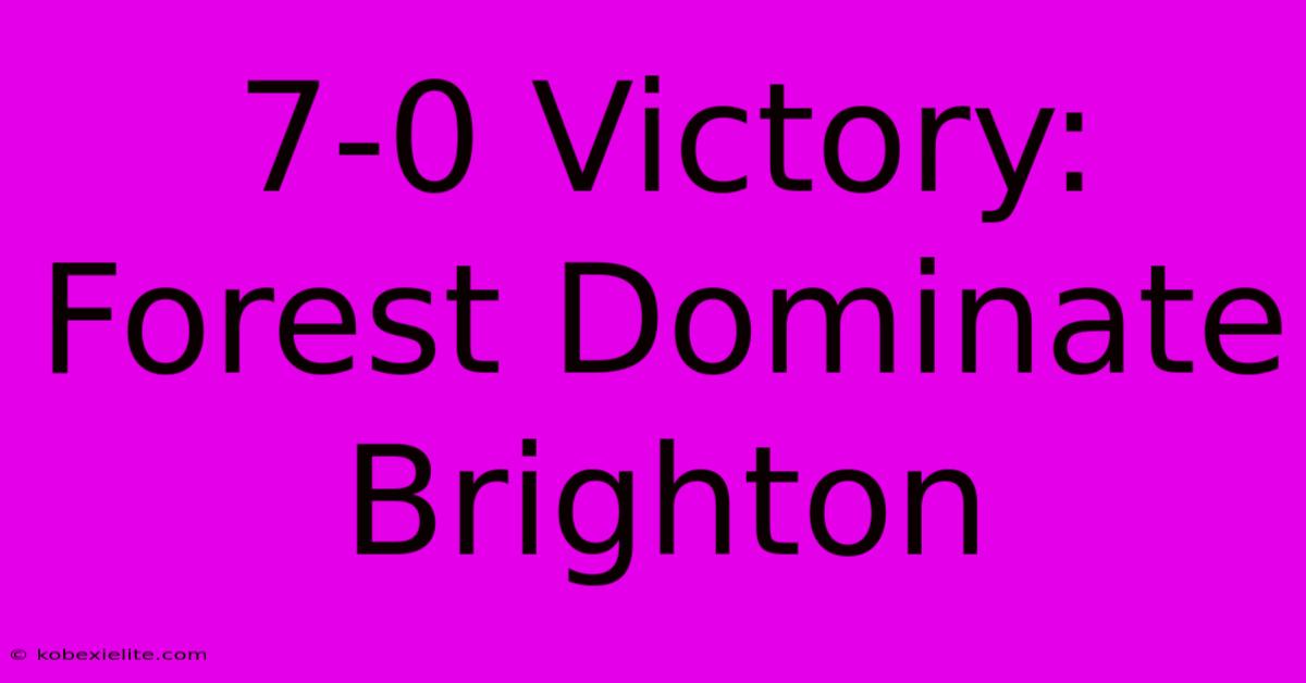 7-0 Victory: Forest Dominate Brighton