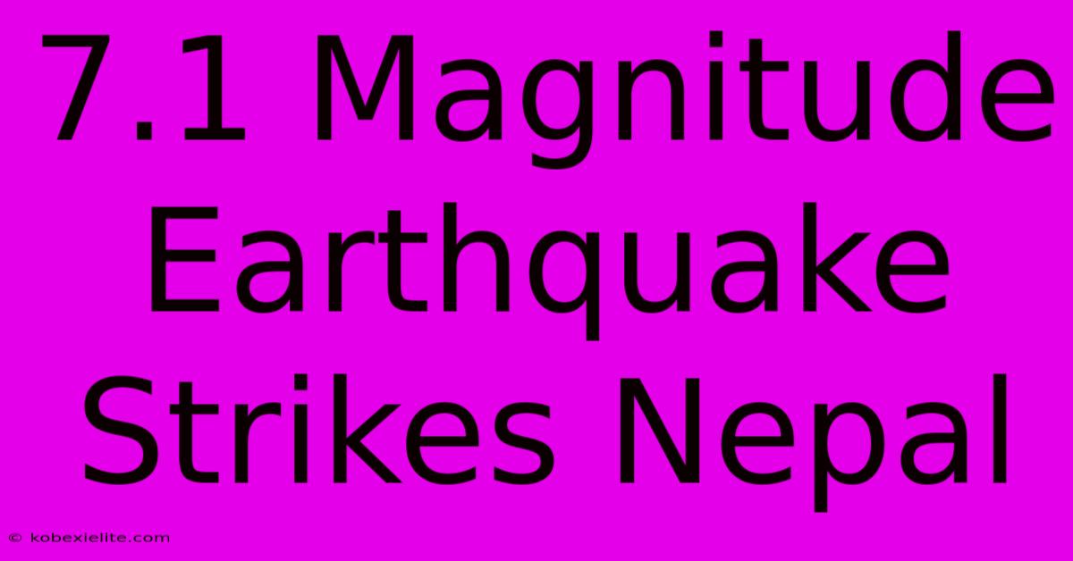 7.1 Magnitude Earthquake Strikes Nepal