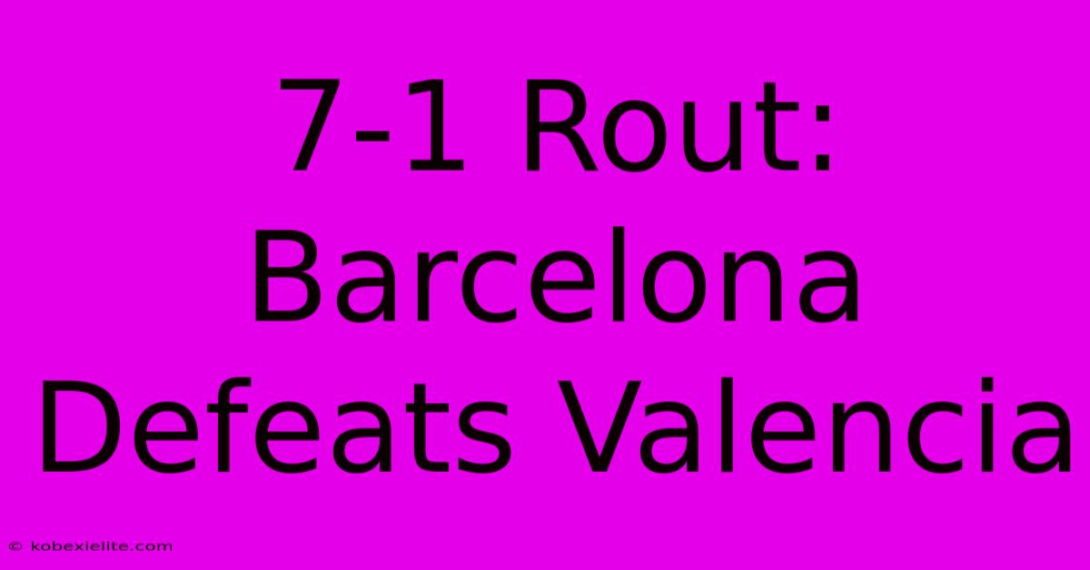 7-1 Rout: Barcelona Defeats Valencia