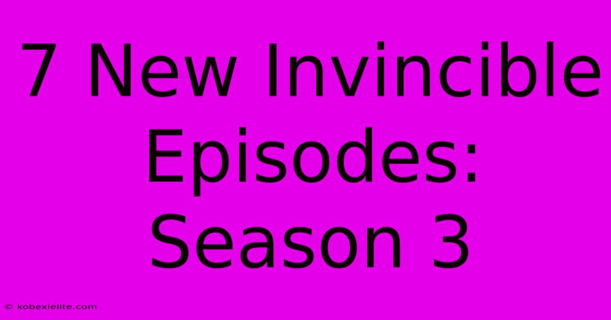 7 New Invincible Episodes: Season 3