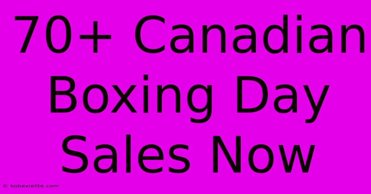 70+ Canadian Boxing Day Sales Now