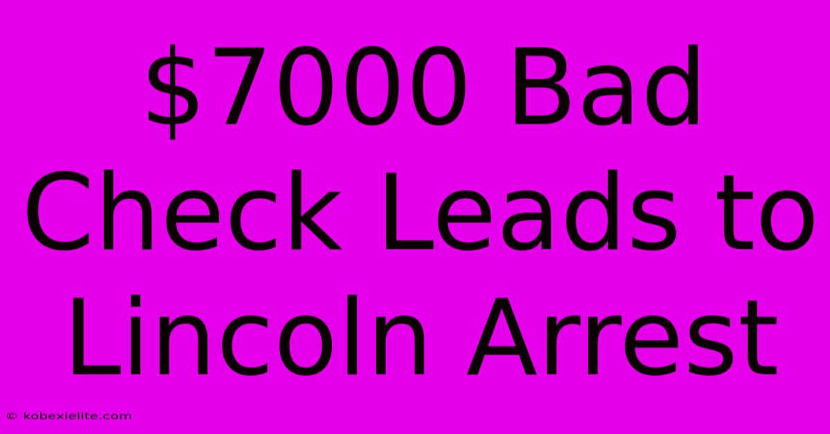 $7000 Bad Check Leads To Lincoln Arrest