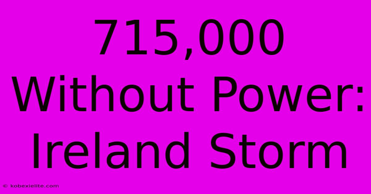 715,000 Without Power: Ireland Storm