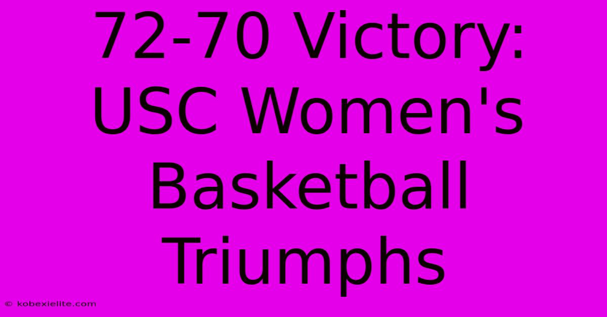 72-70 Victory: USC Women's Basketball Triumphs