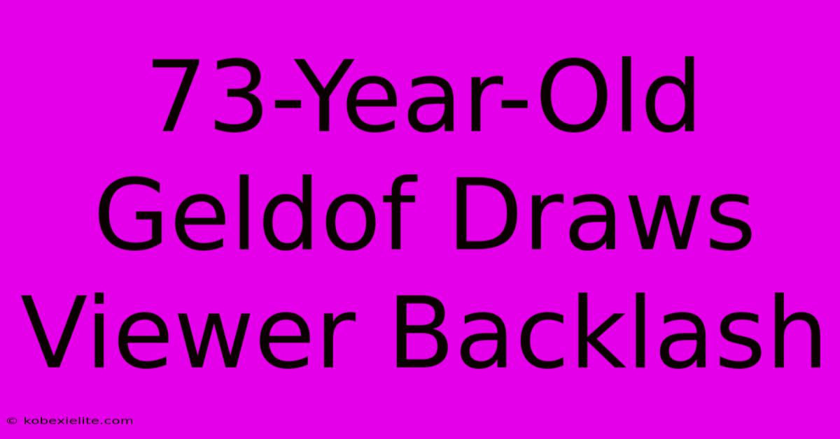 73-Year-Old Geldof Draws Viewer Backlash