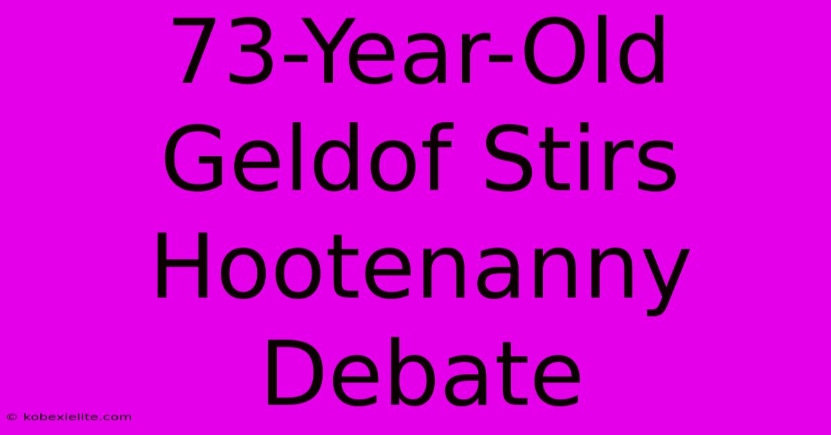 73-Year-Old Geldof Stirs Hootenanny Debate