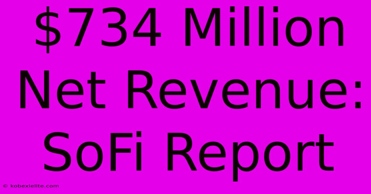 $734 Million Net Revenue: SoFi Report