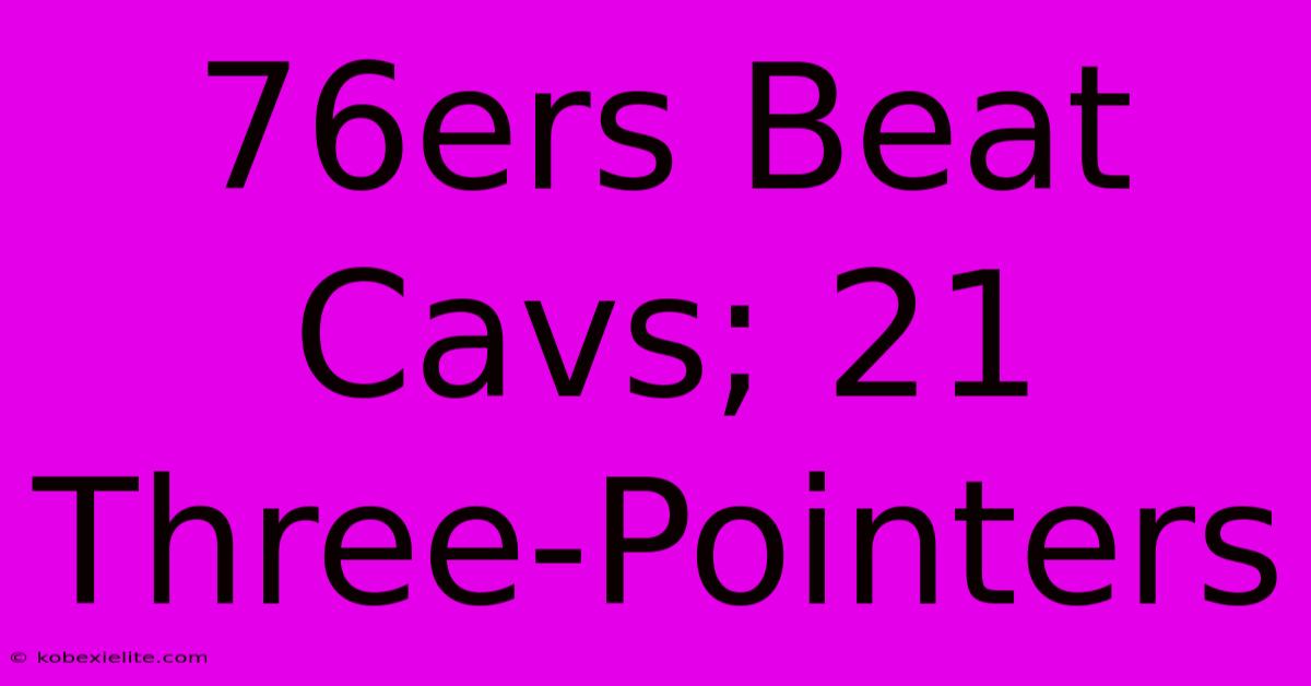 76ers Beat Cavs; 21 Three-Pointers