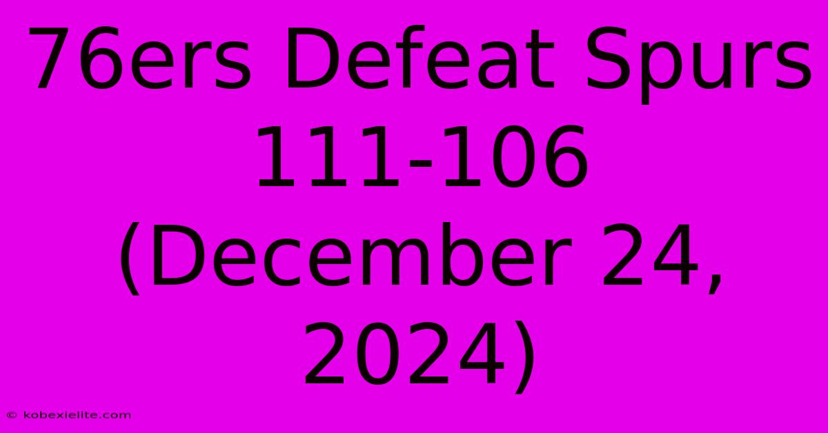 76ers Defeat Spurs 111-106 (December 24, 2024)