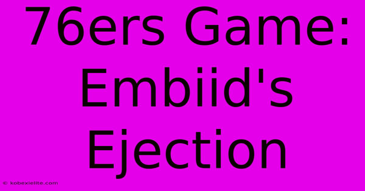 76ers Game: Embiid's Ejection