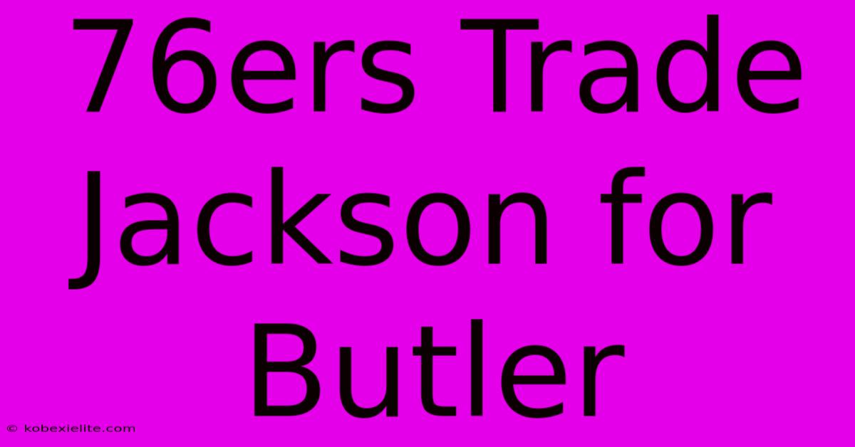 76ers Trade Jackson For Butler