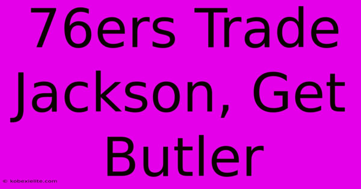 76ers Trade Jackson, Get Butler