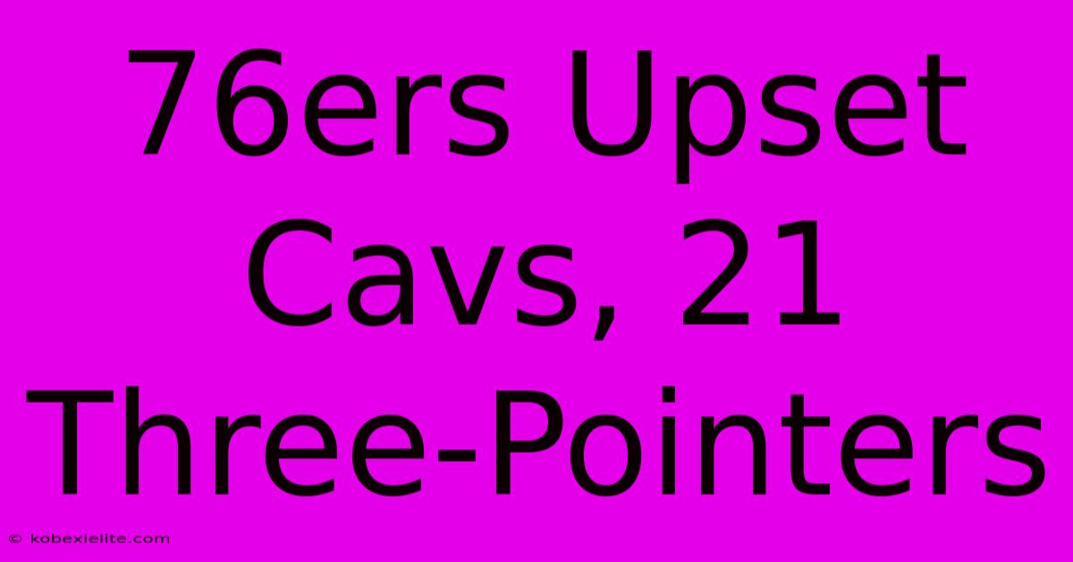 76ers Upset Cavs, 21 Three-Pointers