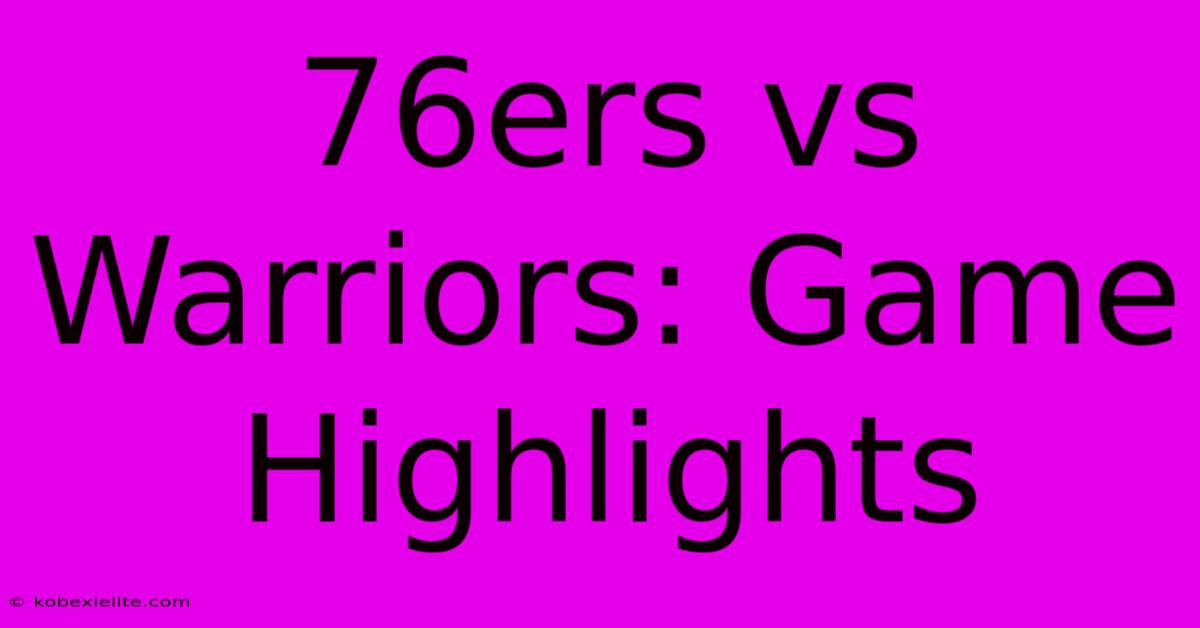 76ers Vs Warriors: Game Highlights