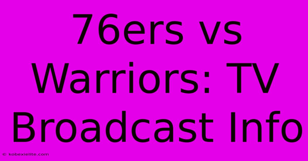 76ers Vs Warriors: TV Broadcast Info