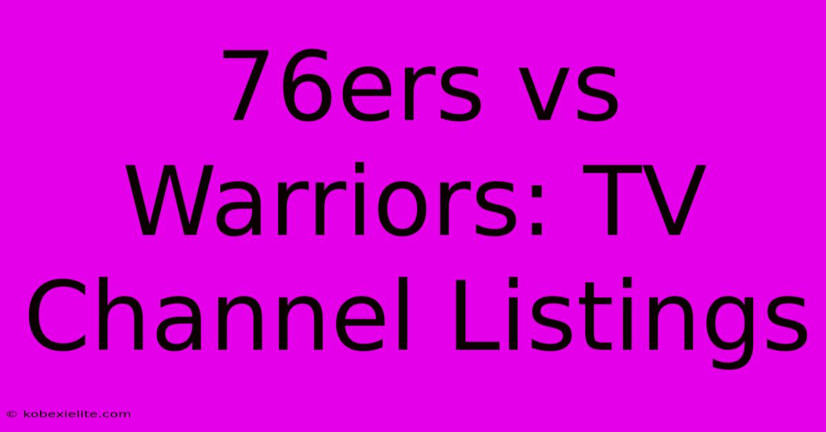 76ers Vs Warriors: TV Channel Listings