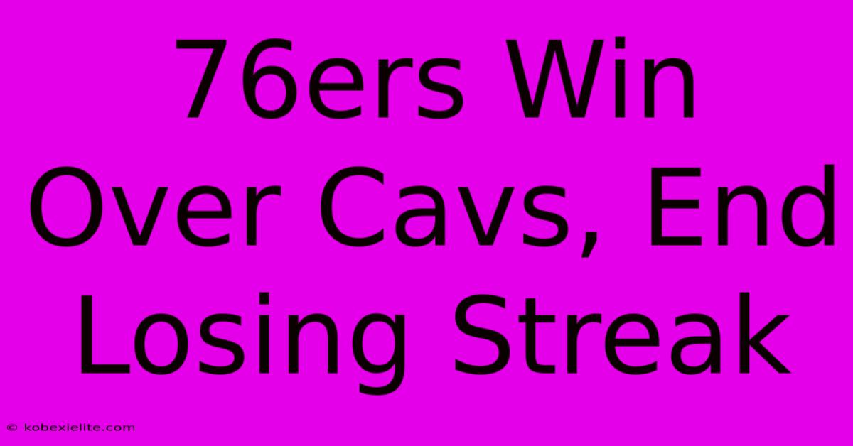 76ers Win Over Cavs, End Losing Streak