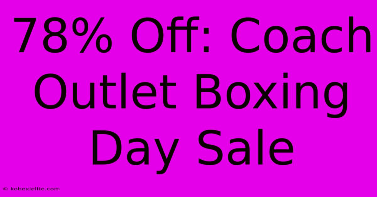 78% Off: Coach Outlet Boxing Day Sale