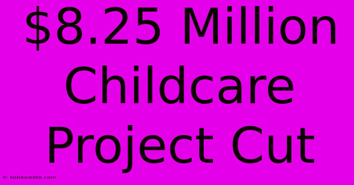 $8.25 Million Childcare Project Cut