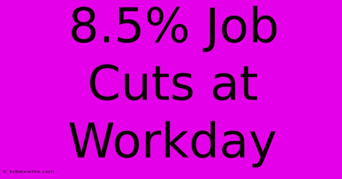 8.5% Job Cuts At Workday